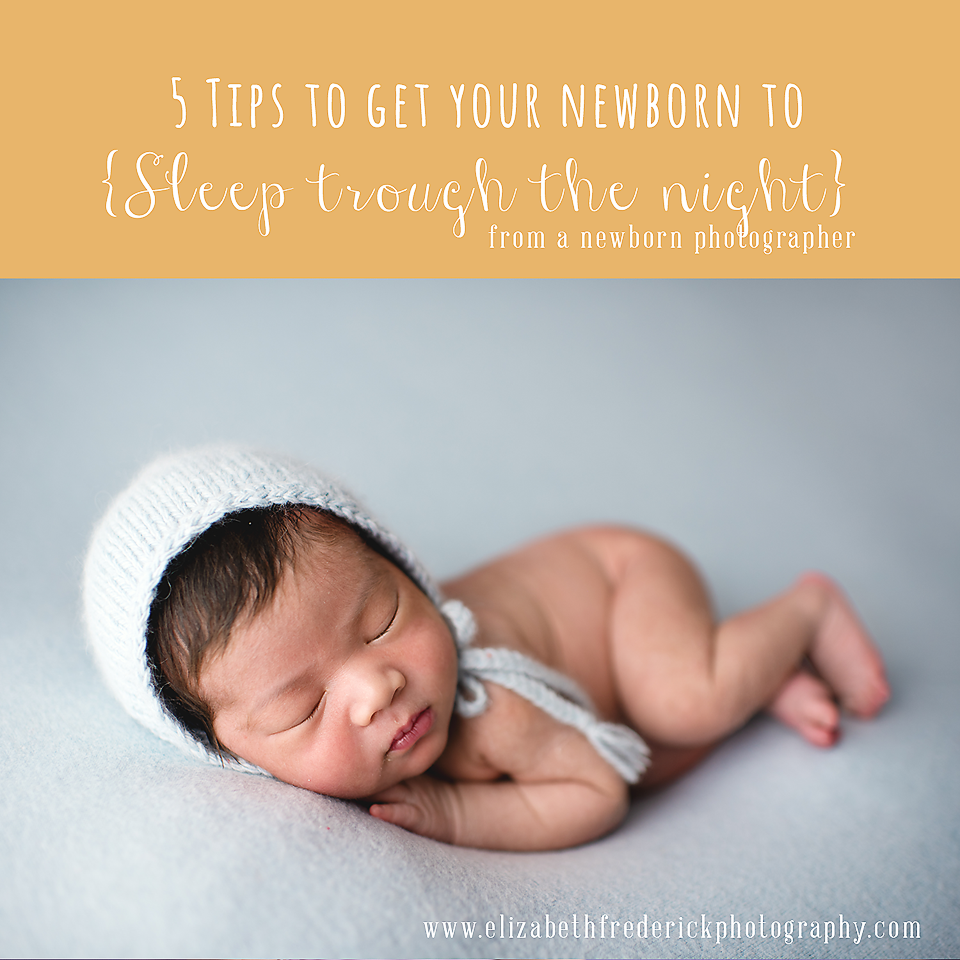 tips to get your newborn to sleep through the night from newborn photographer & mom of 3 Elizabeth Frederick Photography